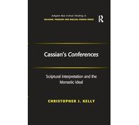 Cassian's Conferences: Scriptural Interpretation and the Monastic Ideal (Routledge New Critical Thinking in Religion, Theology and Biblical Studies)