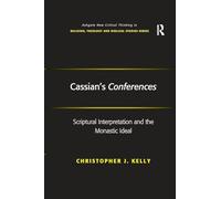 Cassian's Conferences: Scriptural Interpretation and the Monastic Ideal (Routledge New Critical Thinking in Religion, Theology and Biblical Studies)
