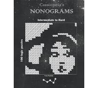 Cassiopeia's Intermediate to hard Nonograms: 100 black and white griddlers for experienced users with 3 difficulty levels