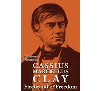Cassius Marcellus Clay: Firebrand of Freedom