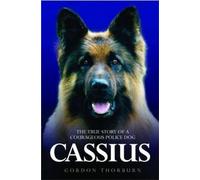Cassius - The True Story of a Courageous Police Dog