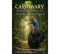 CASSOWARY THE MOST DANGEROUS BIRD ON EARTH: Evolution’s Perfect Weapon from the Age of Dinosaurs