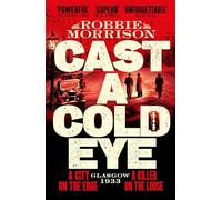 Cast a Cold Eye: A Gritty Historical Crime Thriller Set in 1930s Glasgow (Jimmy Dreghorn series)