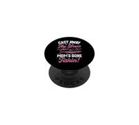 Cast Away the Stress Mom's Gone Fishin'! Fishing Mom PopSockets Adhesive PopGrip
