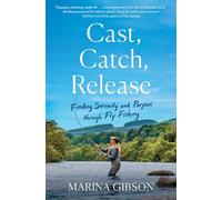Cast, Catch, Release: Finding Serenity and Purpose Through Fly Fishing
