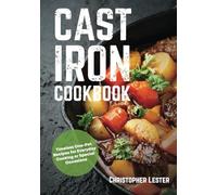 Cast Iron Cookbook: Timeless One-Pot Recipes for Everyday Cooking or Special Occasions (One Pan Cooking)