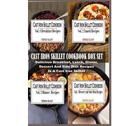 Cast Iron Skillet Cookbook Box Set: Delicious Breakfast, Lunch, Dinner, Dessert And Side Dish Recipes In A Cast Iron Skillet (4 Books In 1)