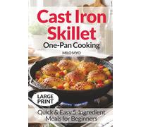 Cast Iron Skillet One-Pan Cooking: Quick & Easy 5-Ingredient Meals for Beginners | Large Print Cookbook
