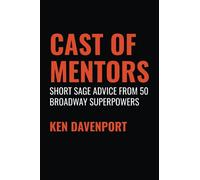 Cast of Mentors: Short Sage Advice from 50 Broadway Superpowers
