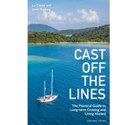 Cast off the Lines : The Practical Guide to Long-term Cruising and Living Aboard