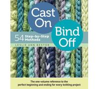 Cast On. Bind Off (Illustrated Full Color): 211 Ways to Begin and End Your Knitting [Cast On. Bind Off]