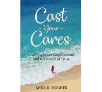 Cast Your Cares: Learning to let go of control and grab hold of trust