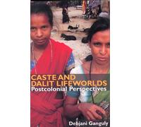 Caste and Dalit Lifeworlds: Postcolonial Perspectives