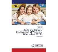 Caste and Inclusive Development of Women in Bihar in Post 1970’s: An Analysis