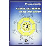 Castel Del Monte: The Key to the Mystery