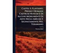 Castel S. Flaviano, Presso I Romani Castrum Novum E Di Alcuni Monumenti Di Arte Negli Abrussi E Segnatamente Nel Teramano