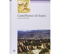 Castelfranco Di Sopra. Il Paese Delle Balze