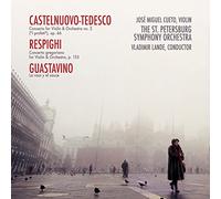 Castelnuovo-Tedesco: Concerto for Violin & Orchestra No. 2 / Respighi: Concerto Gregoriano for Violin & Orchestra / Guastavino: La rosa y el sauce