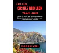 CASTILE AND LEON TRAVEL GUIDE: Discover the Historic Heart of Spain from Medieval Cities and Majestic Cathedrals to Rolling Vineyards, Castles, and Timeless Traditions