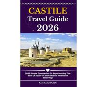 Castile Travel Guide: 2026 Simple Companion To Experiencing The Best Of Spain's Castle-Strewn Heartland With Map