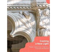 Casting a New Light: Plaster Casts & Cast Collections in Europe and Beyond