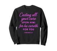 Casting All Your Care Upon Him For He Careth For You 1 Peter Sweatshirt