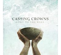 Casting Crowns - Come to the Well