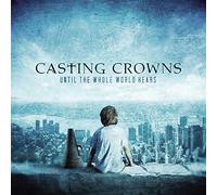 Casting Crowns - Until The Whole World Hears