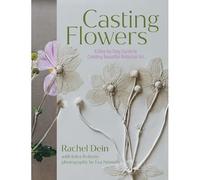 Casting Flowers: A Step-by-Step Guide to Creating Beautiful Botanical Art