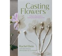 Casting Flowers: A Step-by-Step Guide to Creating Beautiful Botanical Art