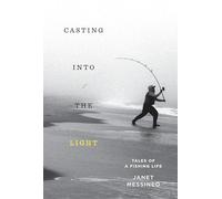 Casting into the Light: Tales of a Fishing Life