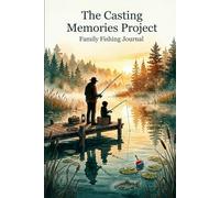 Casting Memories Project: Family Fishing Journal