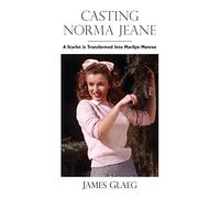 Casting Norma Jeane: A Starlet is Transformed Into Marilyn Monroe