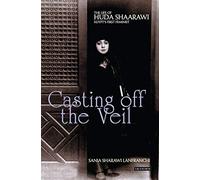 Casting off the Veil: The Life of Huda Shaarawi, Egypt's First Feminist