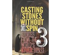 CASTING STONES WITHOUT SPIN: Book 3 Mis-Spells: Stories From The World's Other Bibles
