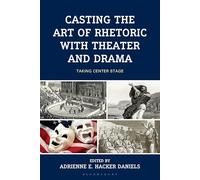 Casting the Art of Rhetoric with Theater and Drama: Taking Center Stage