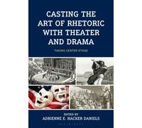 Casting the Art of Rhetoric with Theater and Drama : Taking Center Stage