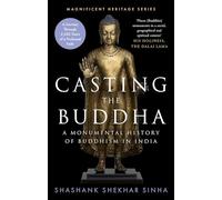 Casting the Buddha: A Monumental History of Buddhism in India