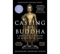 Casting the Buddha: A Monumental History of Buddhism in India