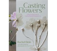Casting the Garden: A Step-By-Step Guide to Botanical Bas-Relief by Rachel Dein
