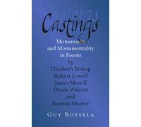 Castings : Monuments and Monumentality in Poems by Elizabeth Bishop, Robert Lowell, James Merrill, Derek Walcott, and Seamus Heaney