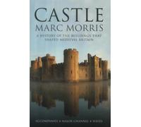 Castle: A History of the Buildings that Shaped Medieval Britain