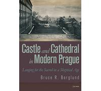 Castle and Cathedral in Modern Prague: Longing for the Sacred in a Skeptical Age