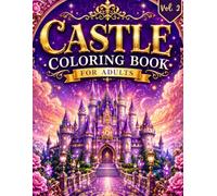 Castle Coloring Book for Adults. Vol. 2: Escape Stress and Anxiety with Enchanted Fantasy Castles, Magical Kingdoms, Cozy Medieval Worlds & Relaxing Creative Adventures