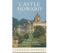 Castle Howard: The Life and Times of a Stately Home