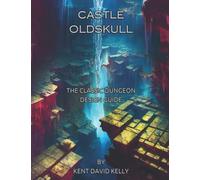 CASTLE OLDSKULL Gaming Supplement ~ The Classic Dungeon Design Guide ~ Illustrated Second Edition (Castle Oldskull Fantasy Role-Playing Game Supplements)