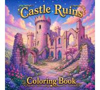Castle Ruins Coloring Book: An Adult Coloring Book For Relaxation And Stress Relief