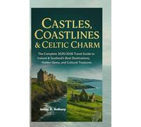 Castles, Coastlines & Celtic Charm: The Complete 2025/2026 Travel Guide to Ireland & Scotland’s Best Destinations, Hidden Gems, and Cultural Treasures