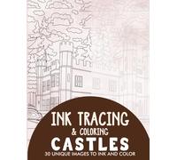 Castles Ink Tracing Coloring Book for Adults: 30 Unique Illustrations to Ink and Color (Ink Tracing Books for Adults)