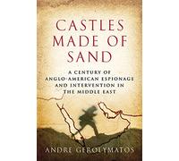 Castles Made of Sand: A Century of Anglo-American Espionage and Intervention in the Middle East
